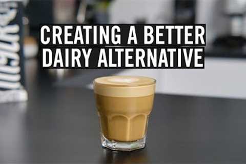 Creating A Better Dairy Alternative