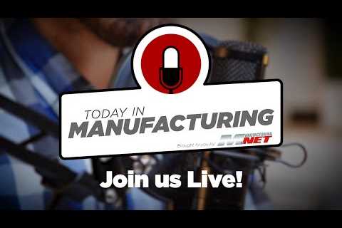 Today in Manufacturing Ep. 116 LIVE